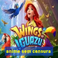 anime sem censura